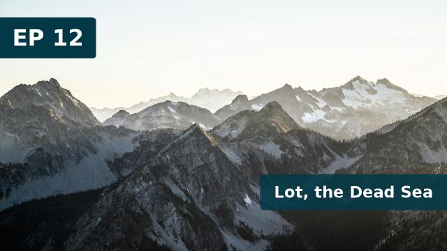 Thumbnail for EP 12 - Lot, the Dead Sea (13 Feb 2019)